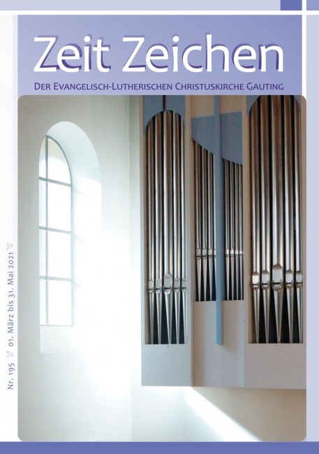 Zeit Zeichen Nr. 195 // Frühling 2021 // Covermotiv: „Unsere Orgel in neuem Licht“